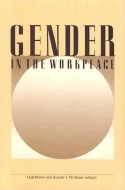 Gender in the Workplace by Clair Brown, Joseph a. Pechman