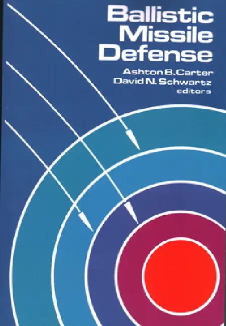 Ballistic Missile Defense by Ashton B. Carter, David N. Schwartz