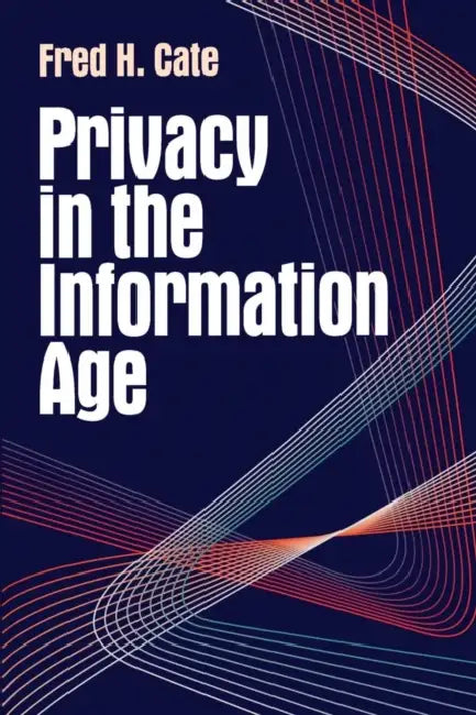 Privacy in the Information Age by Fred H. Cate