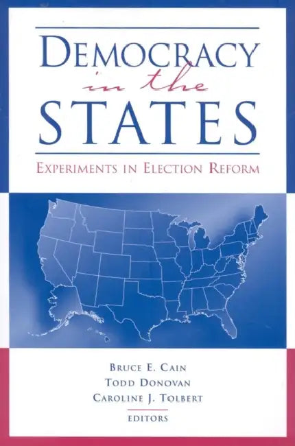 Democracy in the States: Experiments in Election Reform by Bruce E. Cain, Todd Donovan, Caroline J. Tolbert