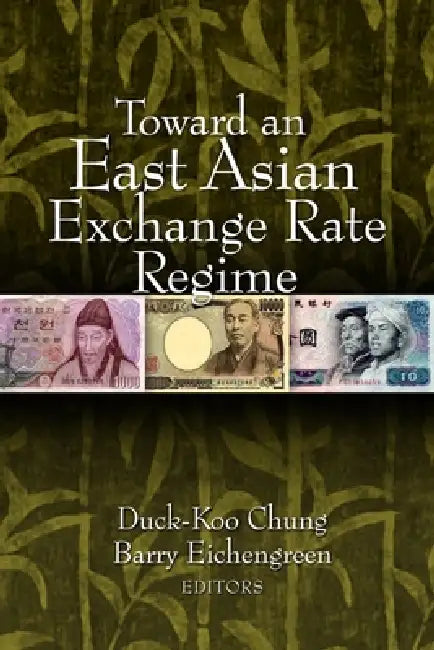 Toward an East Asian Exchange Rate Regime by Duck-Koo Chung, Barry Eichengreen
