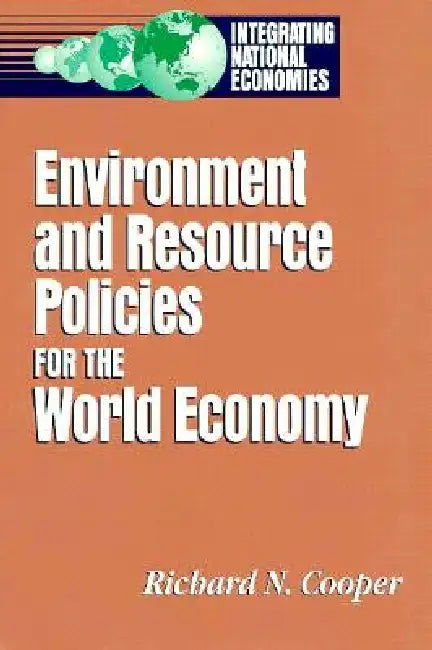 Environment and Resource Policies for the Integrated World Economy by Richard N. Cooper