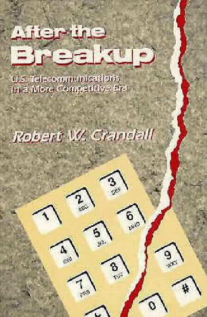 After the Breakup: U.S. Telecommunications in a More Competitive Era by Robert W. Crandall