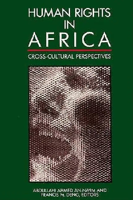 Human Rights in Africa: Cross-Cultural Perspectives by Abdullahi Ahmed An-Naim, Francis M. Deng