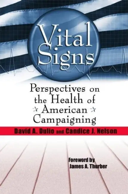 Vital Signs: Perspectives on the Health of American Campaigning by David A. Dulio, Candice J. Nelson, James A. Thurber