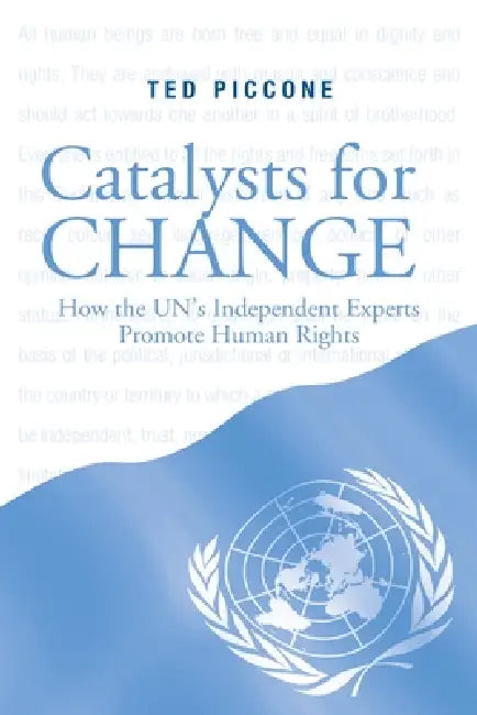Catalysts for Change: How the UN's Independent Experts Promote Human Rights by Ted Piccone