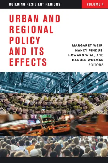 Urban and Regional Policy and its Effects: Building Resilient Regions by Margaret Weir, Nancy Pindus, Howard Wial