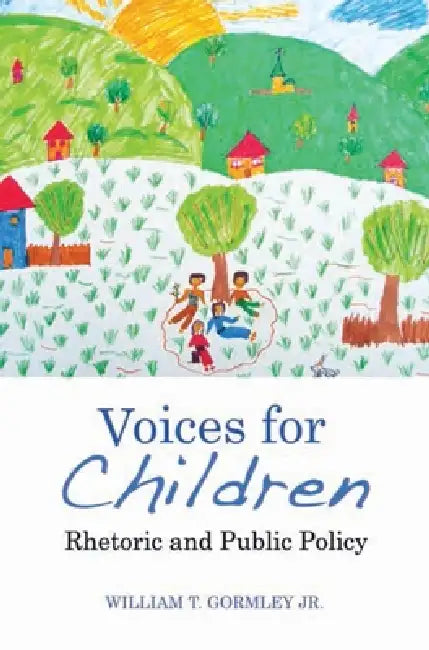 Voices for Children: Rhetoric and Public Policy by William T. Gormley