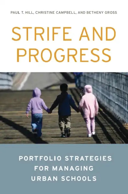 Strife and Progress: Portfolio Strategies for Managing Urban Schools by Paul T. Hill, Christine Campbell, Betheny Gross