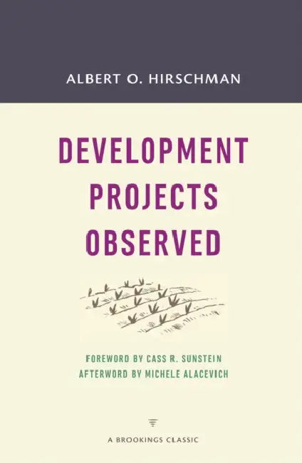 Development Projects Observed by Albert O. Hirschman, Cass R. Sunstein, Michele Alacevich