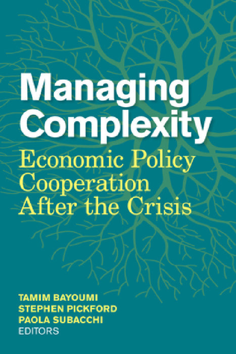 Managing Complexity: Economic Policy Cooperation after the Crisis by Tanim Bayoumi, Stephen Pickford, Paola Subacchi