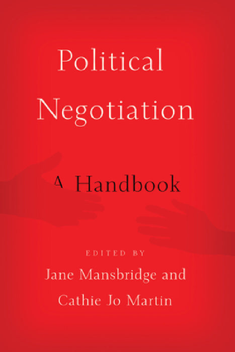 Political Negotiation: A Handbook by Jane Mansbridge, Cathie Jo Martin