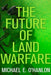 Future of Land Warfare by Michael E. O'Hanlon