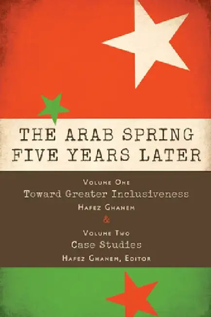 The Arab Spring Five Years Later by Hafez Ghanem