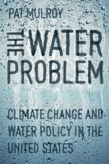 Water Problem: Climate Change and Water Policy in the United States by Pat Mulroy