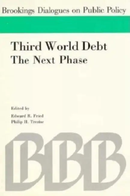 Third World Debt: The Next Phase by Edward R. Fried, Philip H. Trezise