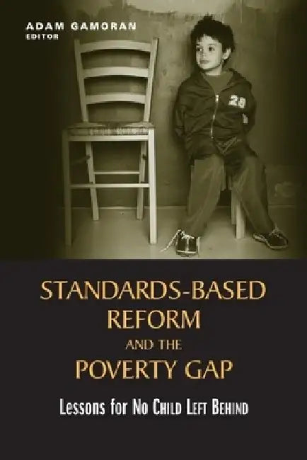 Standards-Based Reform and the Poverty Gap: Lessons for "No Child Left Behind" by Adam Gamoran
