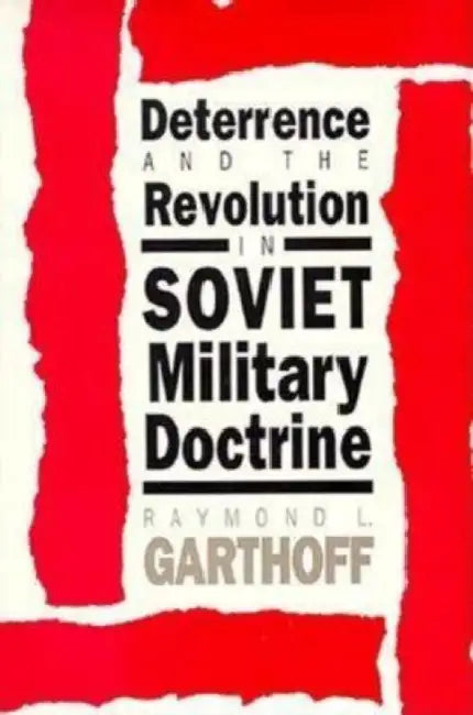 Deterrence and the Revolution in Soviet Military Doctrine by Raymond L. Garthoff