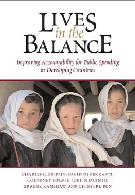 Lives in the Balance: Improving Accountability for Public Spending in Developing Countries by Charles C. Griffin, David Ferranti, Courtney Tolmie