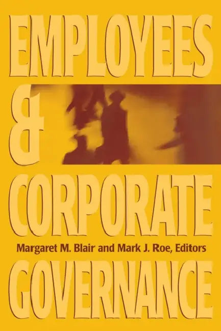 Employees and Corporate Governance by Margaret M. Blair, Mark J. Roe