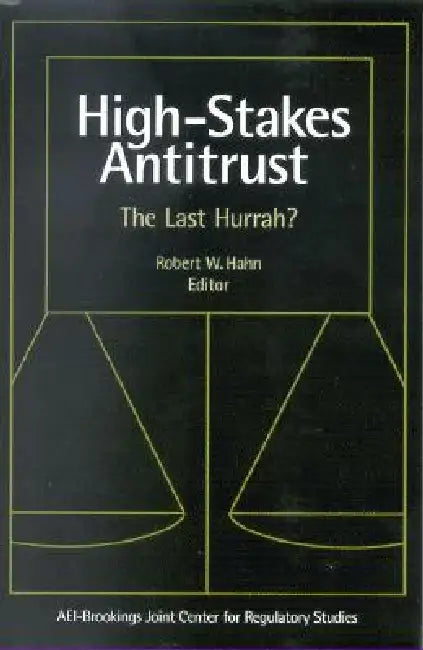 High Stakes Antitrust: The Last Hurrah? by Robert W. Hahn