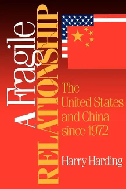 A Fragile Relationship: The United States and China Since 1972 by Harry Harding
