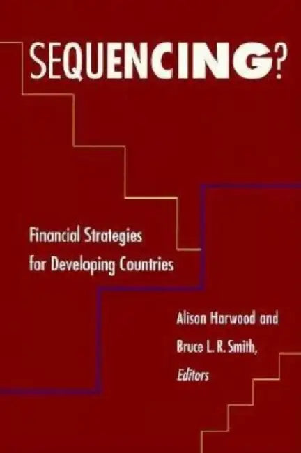 Sequencing?: Financial Strategies for Developing Countries by Alison Harwood, Bruce Smith