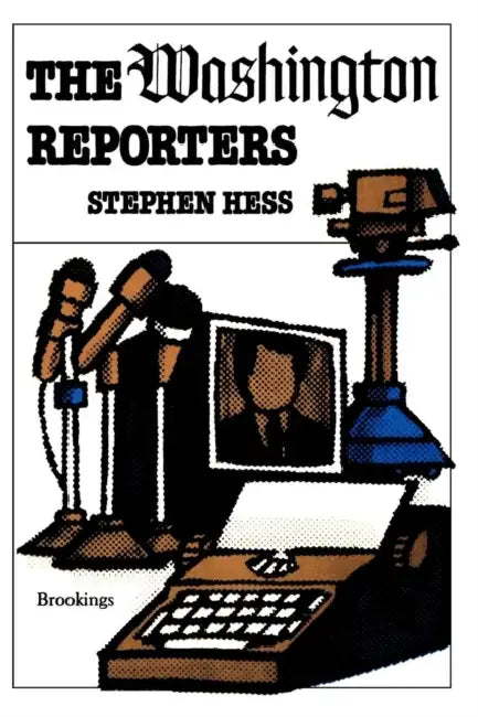 Washington Reporters by Stephen Hess