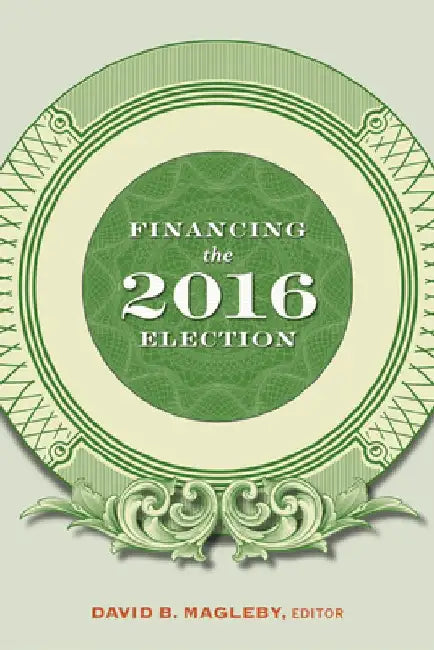 Financing the 2016 Election by David B. Magleby