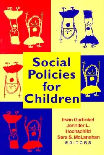 Social Policies for Children by Irwin Garfinkel, Jennifer L. Hochschild, Sara S. McLanahan