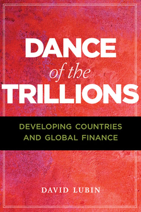 The Dance of the Trillions: Developing Countries and Capital Flows by Lubin, David