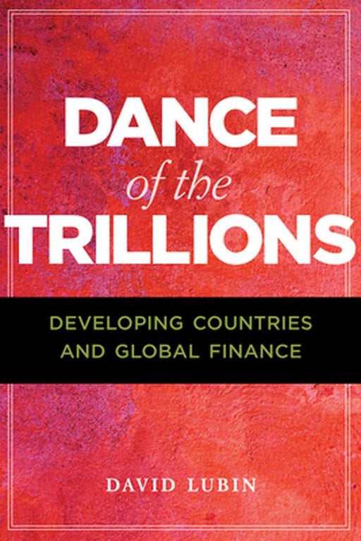 The Dance of the Trillions: Developing Countries and Capital Flows by Lubin, David