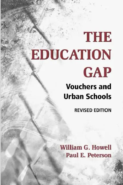 Education Gap: Vouchers and Urban Schools by William G. Howell, Paul E. Peterson