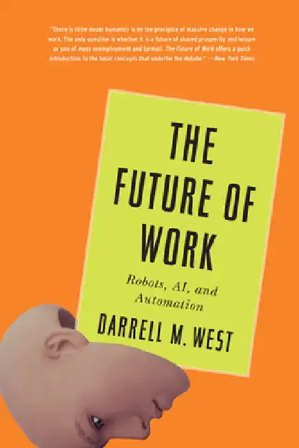 The Future of Work: Robots, Ai, and Automation by Darrell M. West