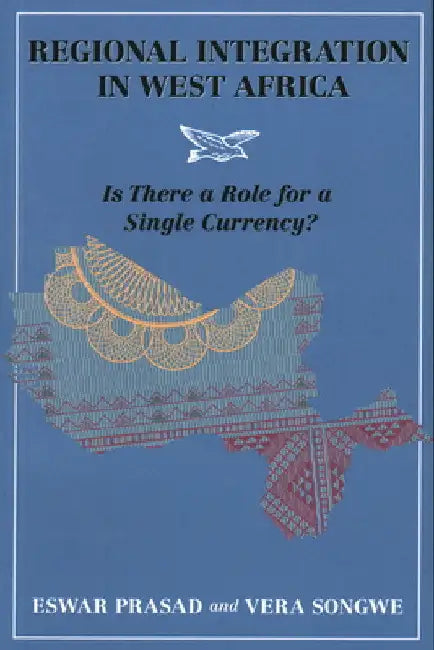Regional Integration in West Africa: Is There a Role for a Single Currency? by Eswar Prasad