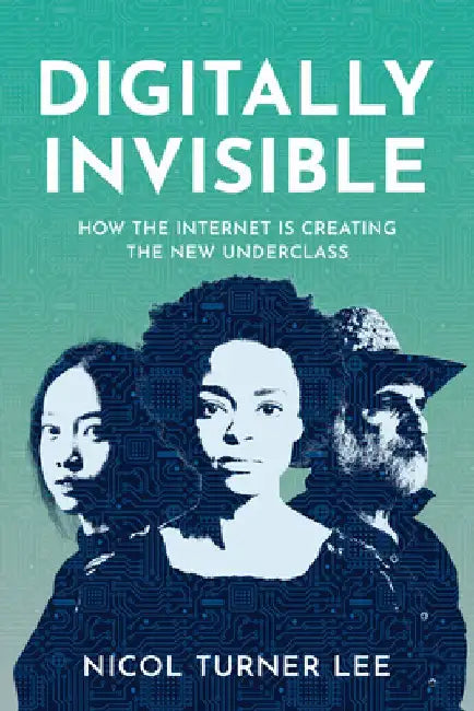 Digital Invisible: How the Internet Is Creating the New Underclass