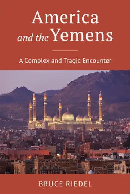 America and the Yemens: A Tragic Encounter by Bruce Riedel