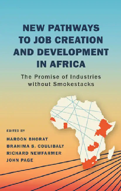 New Pathways to Job Creation and Development in Africa: The Promise of Industries without Smokestacks by Haroon Bhorat