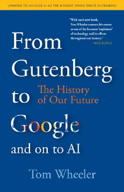 From Gutenberg to Google: The History of Our Future by Tom Wheeler
