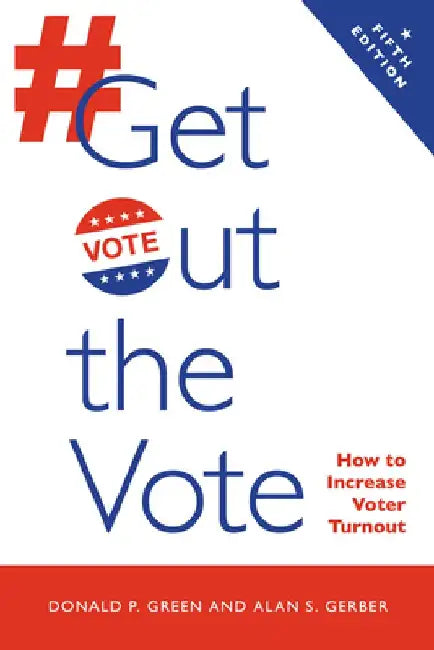 Get Out the Vote: How to Increase Voter Turnout by Donald P. Green