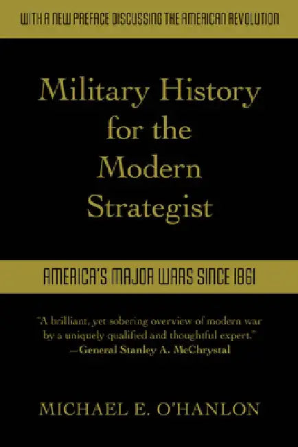 Military History for the Modern Strategist: America's Major Wars Since 1861 by Michael O'Hanlon