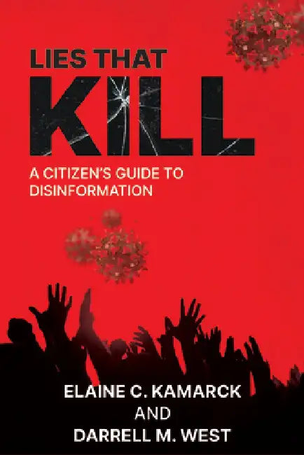 Lies That Kill: A Citizen's Guide to Disinformation by Elaine Kamarck
