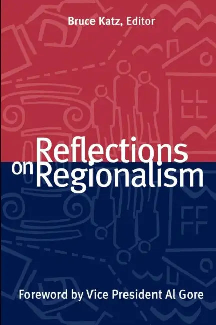 Reflections on Regionalism by Bruce Katz, Al Gore