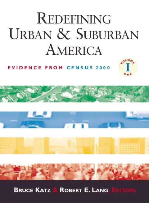 Redefining Urban and Suburban America: Evidence from Census 2000; Volume One by Bruce Katz, Robert E. Lang