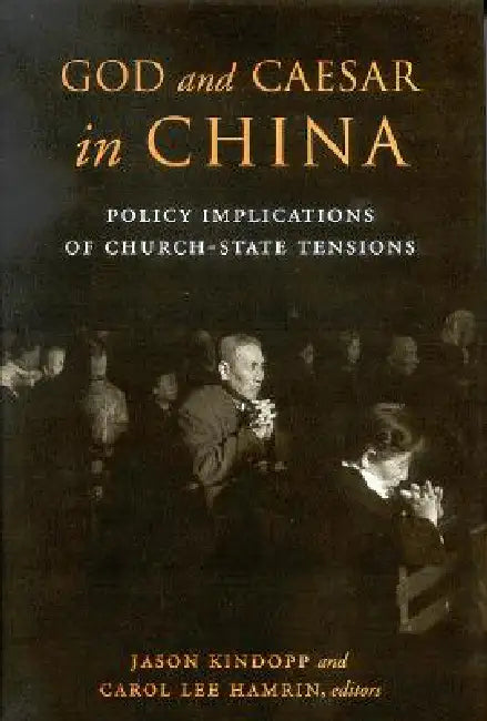 God and Caesar in China: Policy Implications of Church-State Tensions by Jason Kindopp, Carol Lee Hamrin