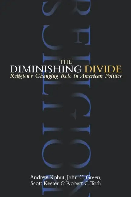 The Diminishing Divide: Religion's Changing Role in American Politics by Andrew Kohut, John J. Green, Scott Keeter