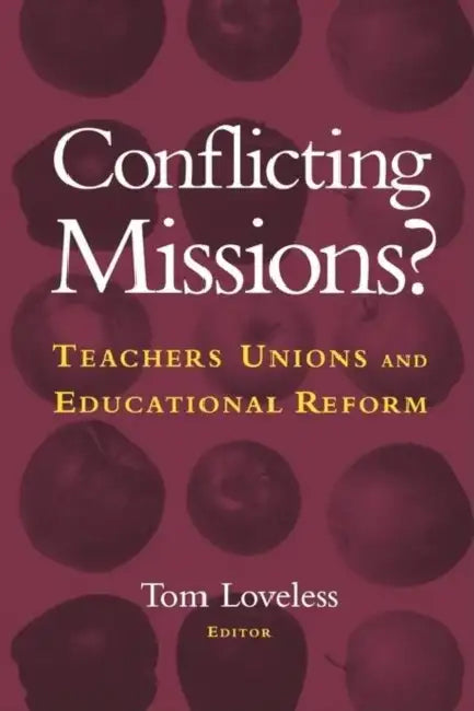 Conflicting Missions?: Teachers Unions and Educational Reform by Tom Loveless