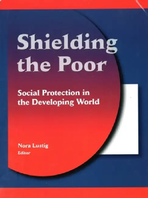 Shielding the Poor: Social Protection in the Developing World by Nora Claudia Lustig