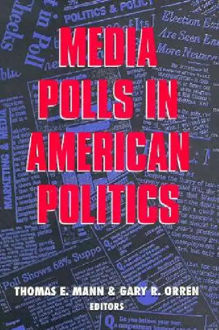 Media Polls in American Politics by Thomas E. Mann, Gary R. Orren