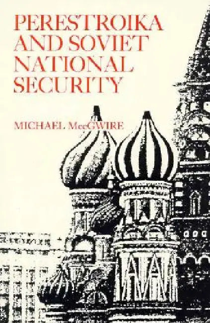 Perestroika and Soviet National Security by Michael McCgwire